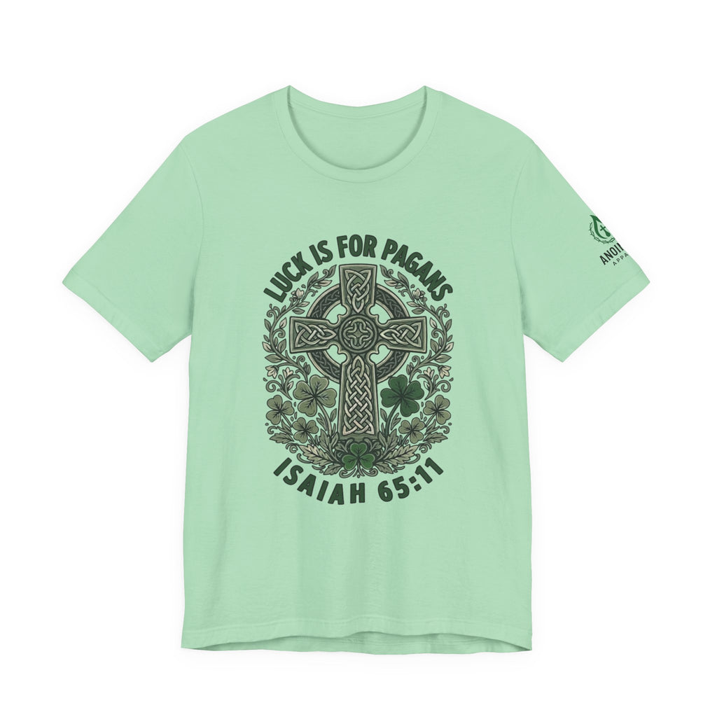Isaiah 65:11 - "Luck is for Pagans" (Design on Front/Logo on Sleeve)