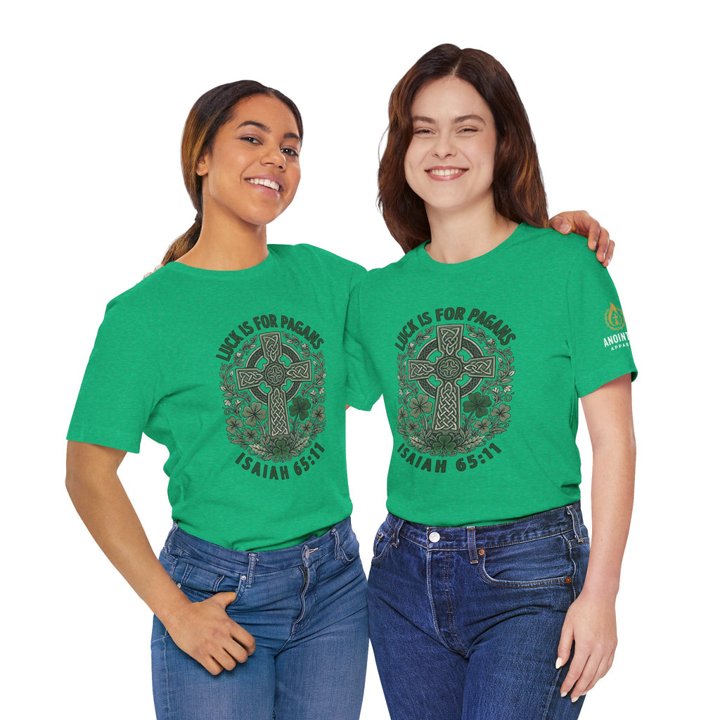 Isaiah 65:11 - "Luck is for Pagans" (Design on Front/Logo on Sleeve)