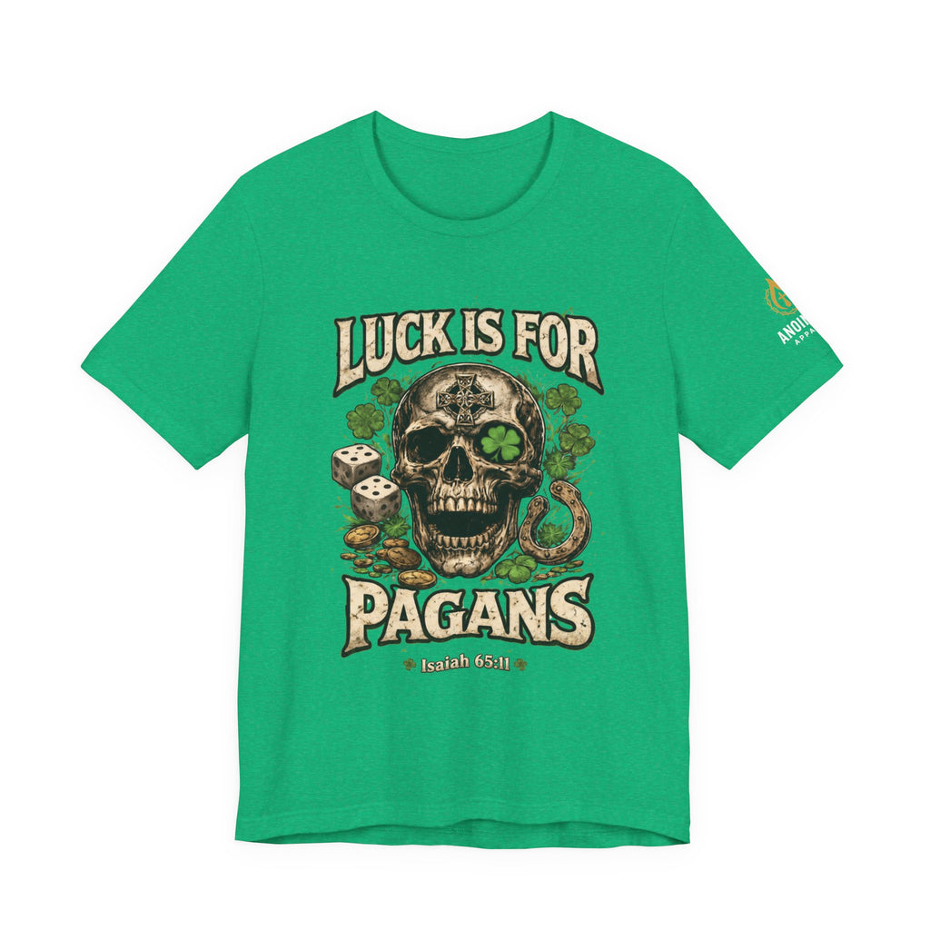 Isaiah 65:11 - "Luck is for Pagans" v2 (Design on Front/Logo on Sleeve)