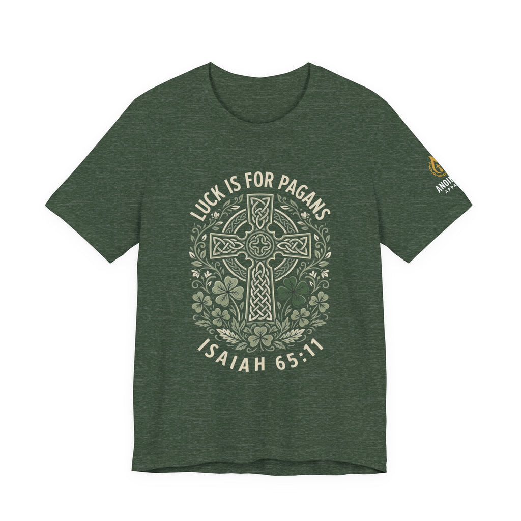 Isaiah 65:11 - "Luck is for Pagans" (Design on Front/Logo on Sleeve)