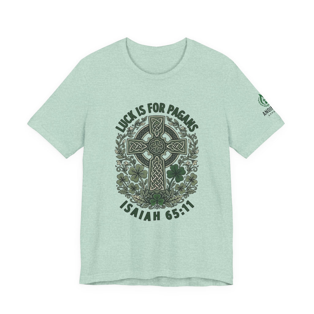 Isaiah 65:11 - "Luck is for Pagans" (Design on Front/Logo on Sleeve)