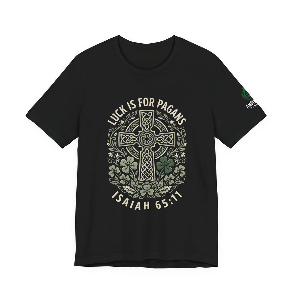 Isaiah 65:11 - "Luck is for Pagans" (Design on Front/Logo on Sleeve)