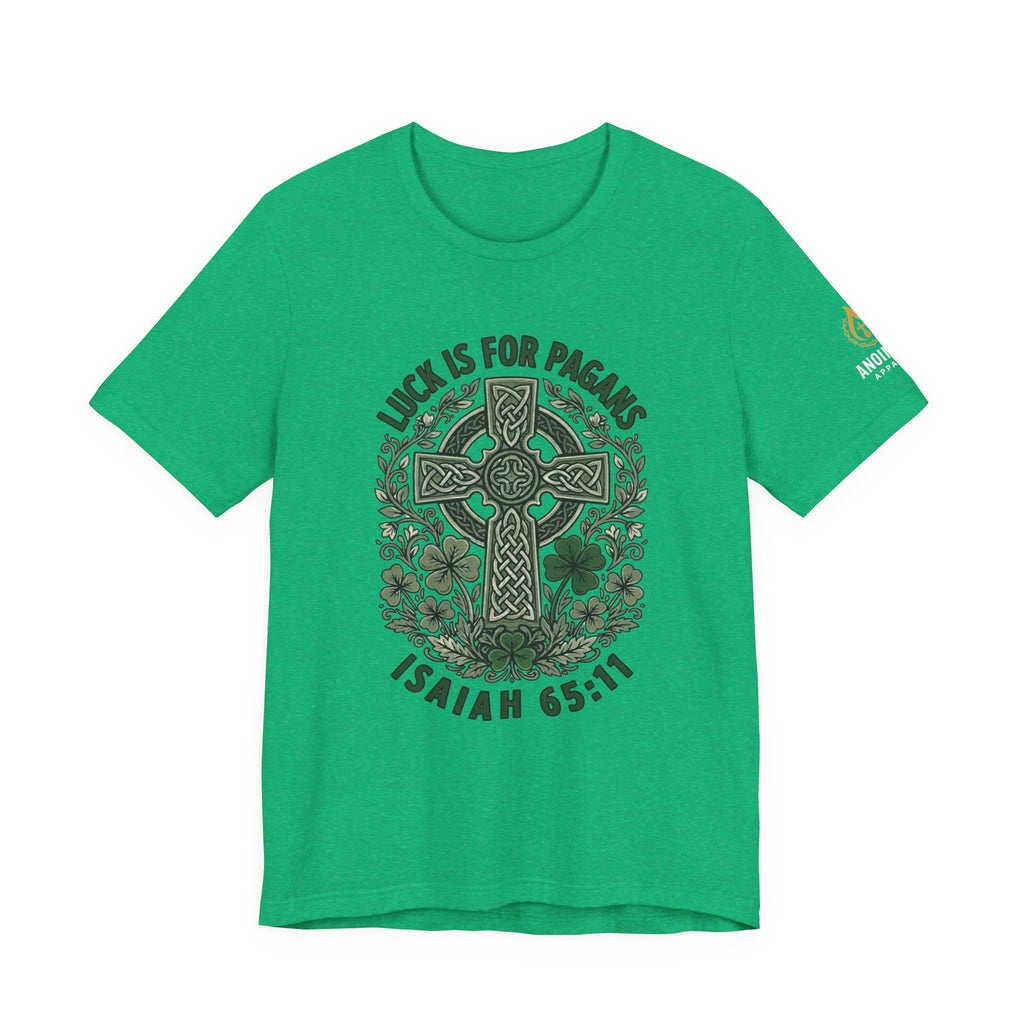 Isaiah 65:11 - "Luck is for Pagans" (Design on Front/Logo on Sleeve)