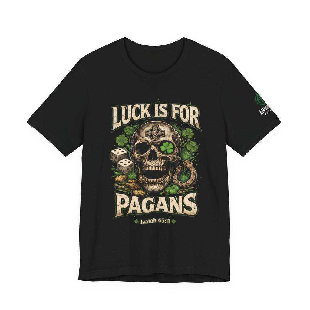Isaiah 65:11 - "Luck is for Pagans" v2 (Design on Front/Logo on Sleeve)