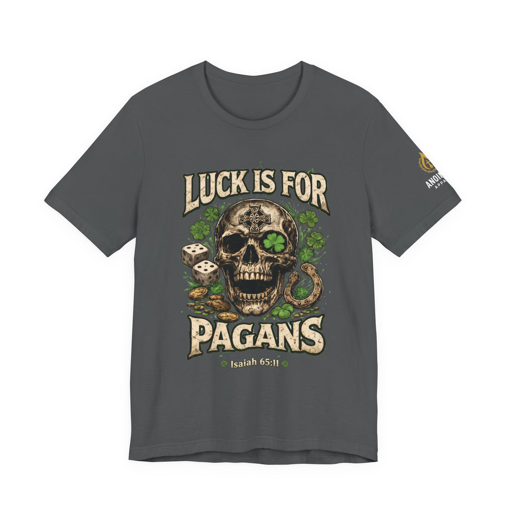 Isaiah 65:11 - "Luck is for Pagans" v2 (Design on Front/Logo on Sleeve)