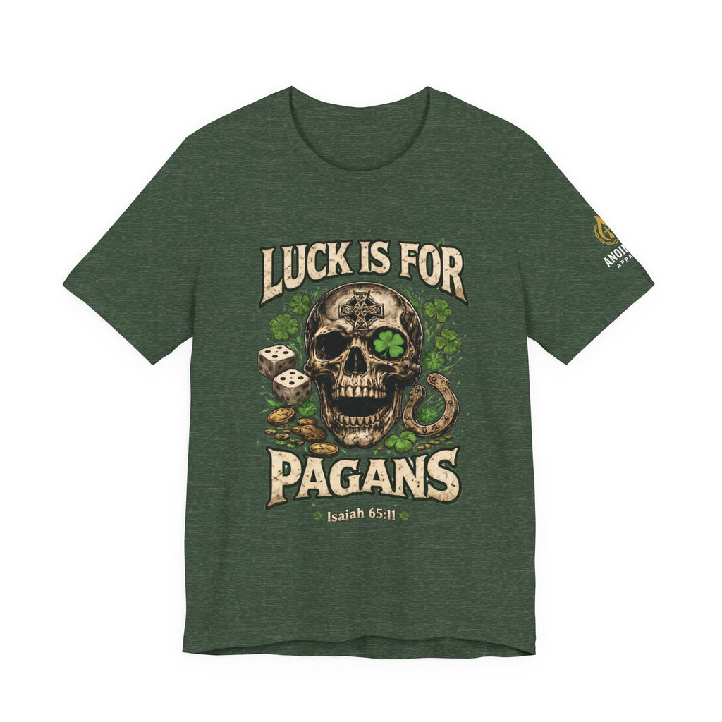 Isaiah 65:11 - "Luck is for Pagans" v2 (Design on Front/Logo on Sleeve)